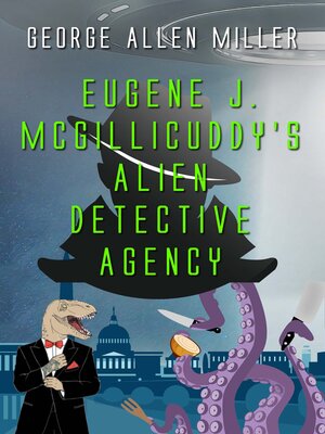cover image of Eugene J. McGillicuddy's Alien Detective Agency